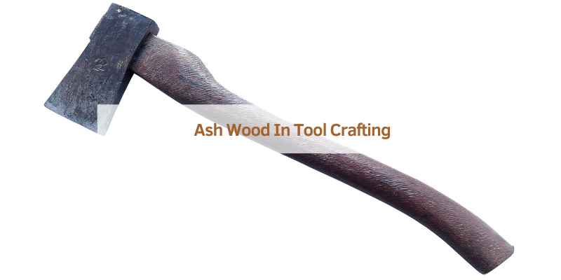 Ash Wood In Tool Crafting