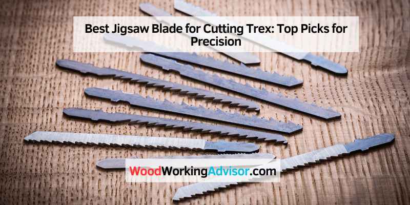 Best Jigsaw Blade for Cutting Trex