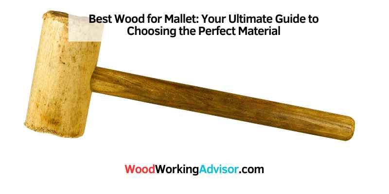 Best Wood for Mallet