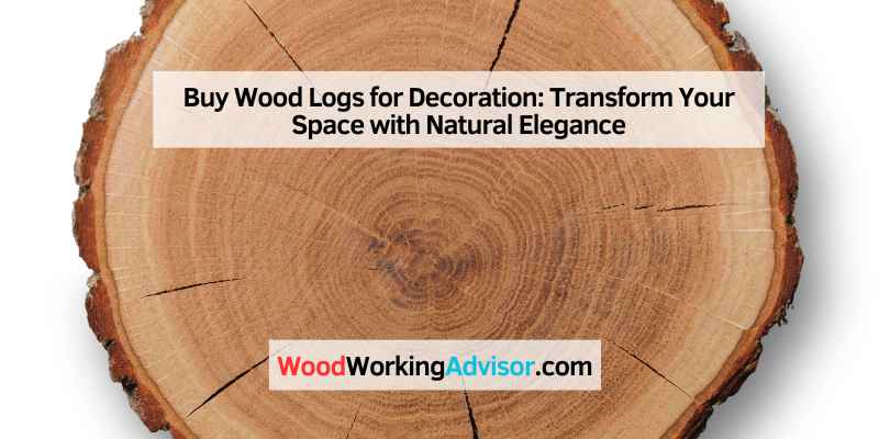 Buy Wood Logs for Decoration
