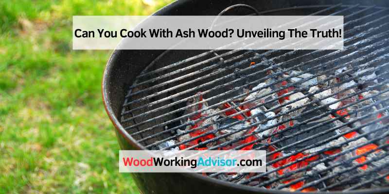 Can You Cook With Ash Wood