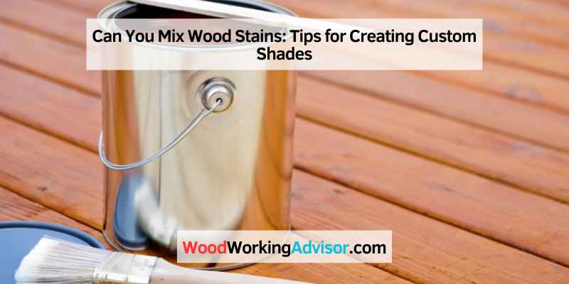 Can You Mix Wood Stains
