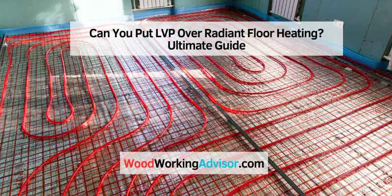 Can You Put LVP Over Radiant Floor Heating