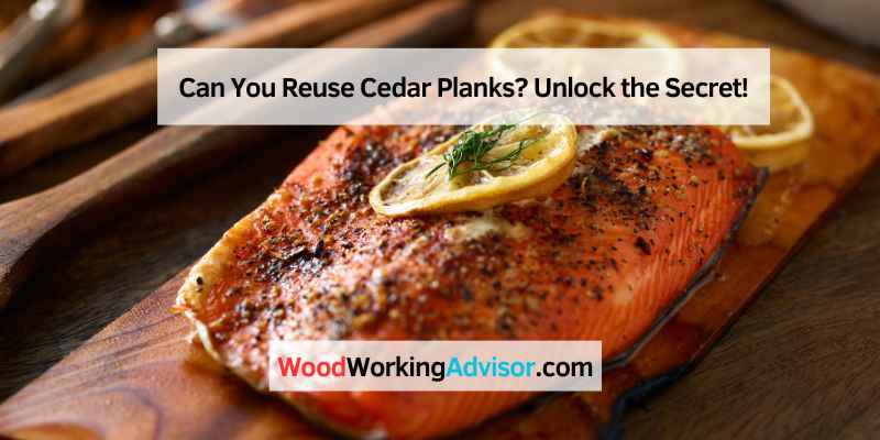 Can You Reuse Cedar Planks