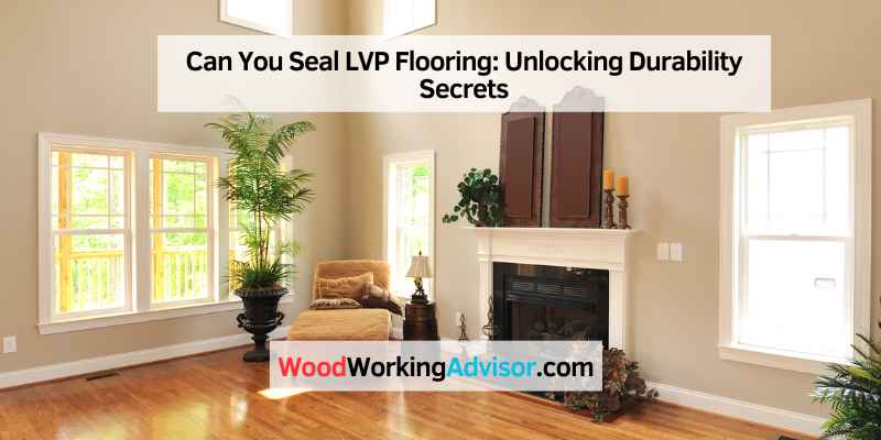 Can You Seal LVP Flooring