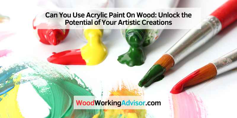 Can You Use Acrylic Paint On Wood