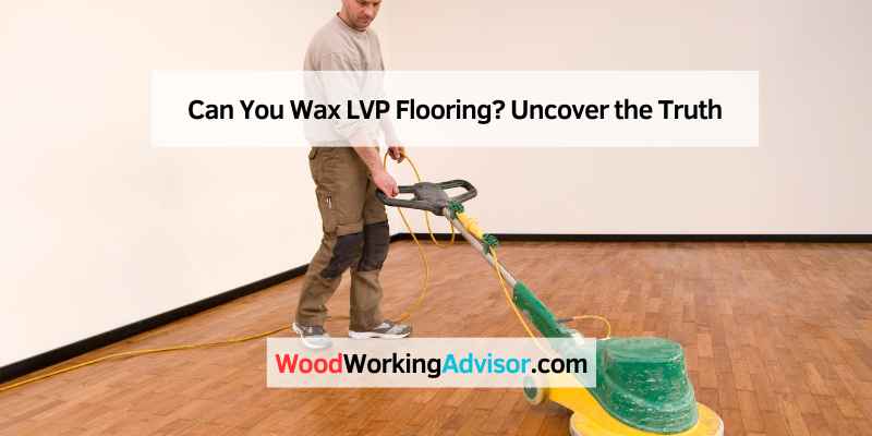 Can You Wax LVP Flooring