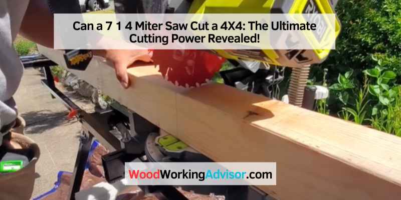 Can a 7 1 4 Miter Saw Cut a 4X4