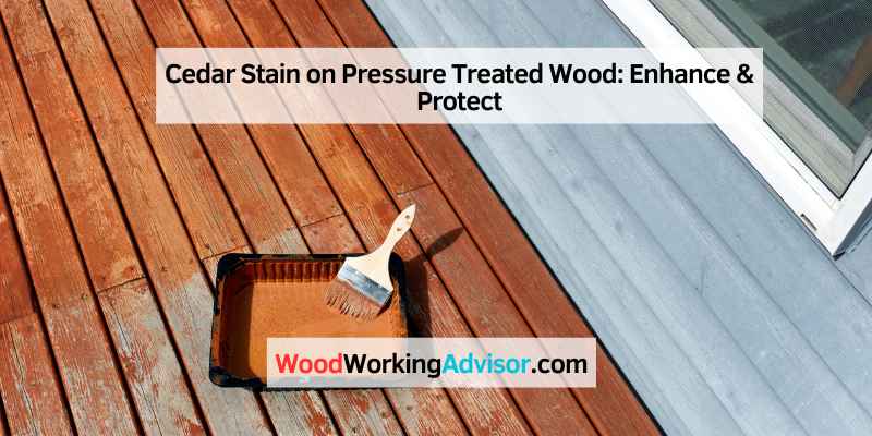 Cedar Stain on Pressure Treated Wood