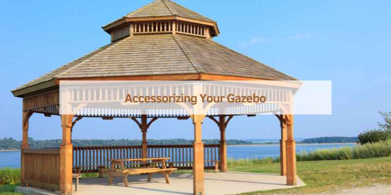 Accessorizing Your Gazebo