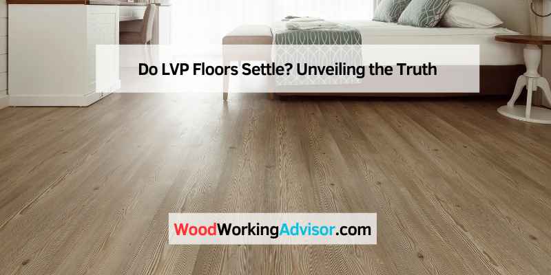 Do LVP Floors Settle