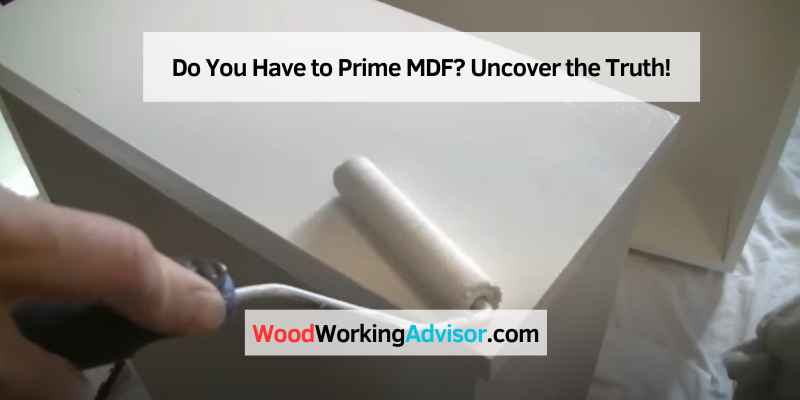 Do You Have to Prime MDF