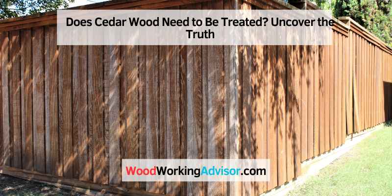 Does Cedar Wood Need to Be Treated