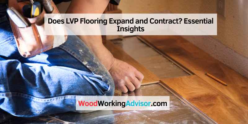 Does LVP Flooring Expand and Contract