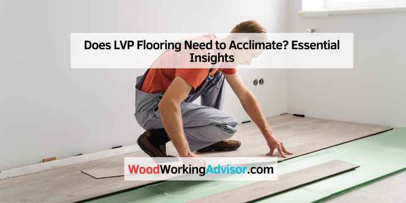 Does LVP Flooring Need to Acclimate