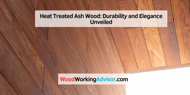 Heat Treated Ash Wood