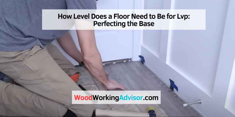 How Level Does a Floor Need to Be for Lvp