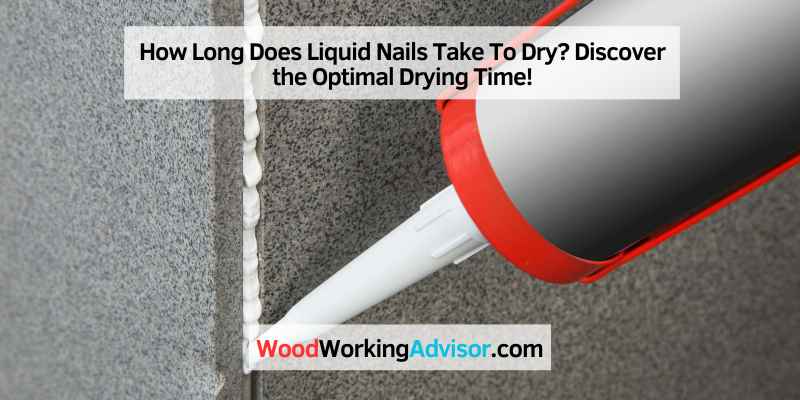How Long Does Liquid Nails Take To Dry