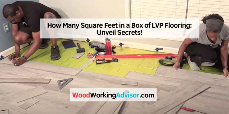 How Many Square Feet in a Box of LVP Flooring