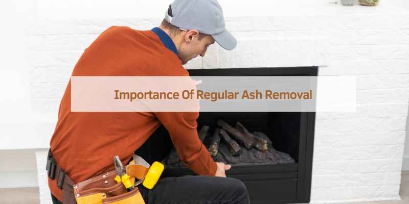 Importance Of Regular Ash Removal
