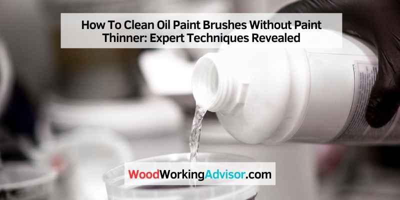 How To Clean Oil Paint Brushes Without Paint Thinner