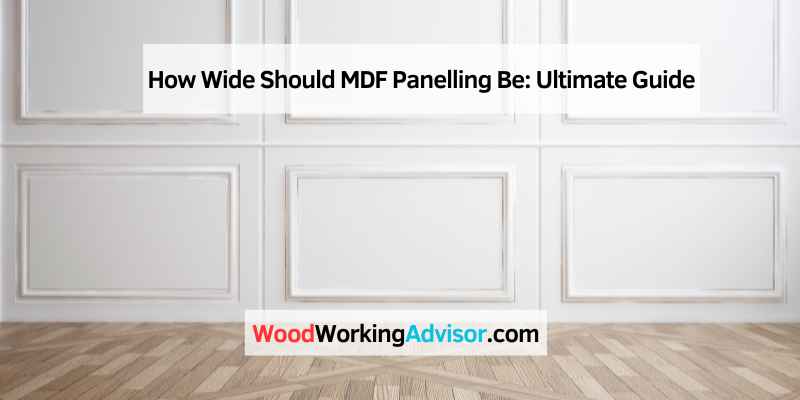 How Wide Should MDF Panelling Be