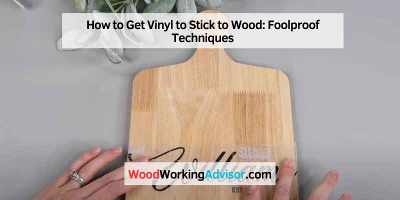 How to Get Vinyl to Stick to Wood
