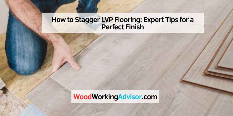 How to Stagger LVP Flooring
