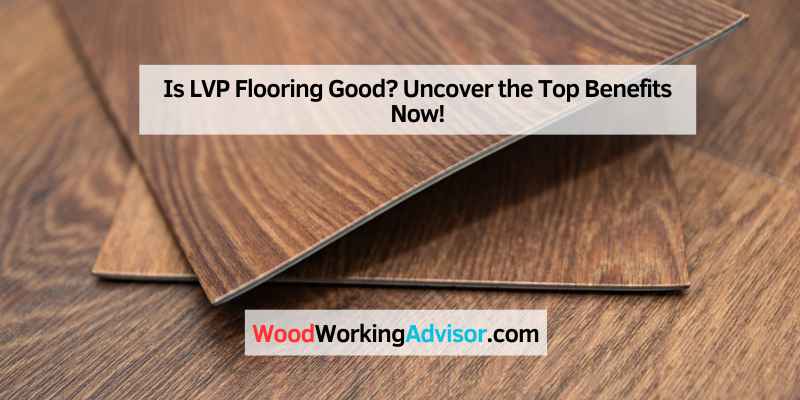 Is LVP Flooring Good