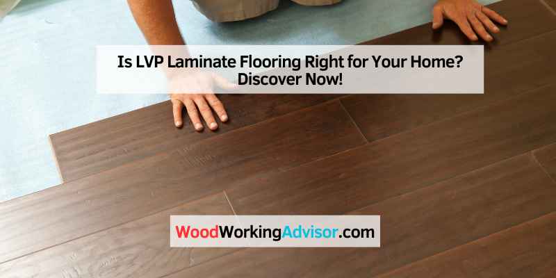 Is LVP Laminate Flooring Right for Your Home
