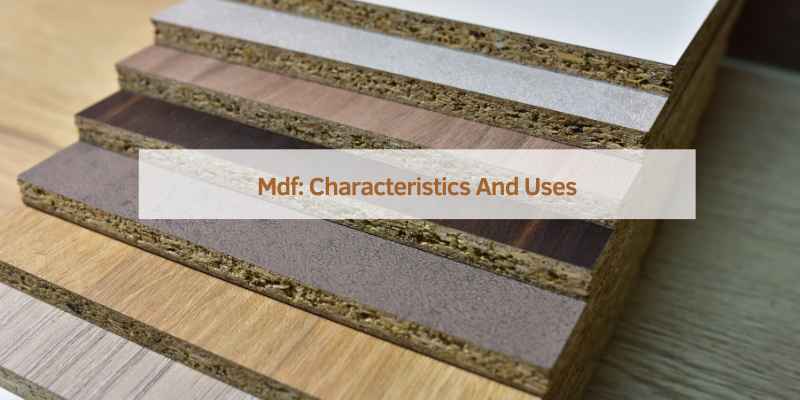 Mdf: Characteristics And Uses