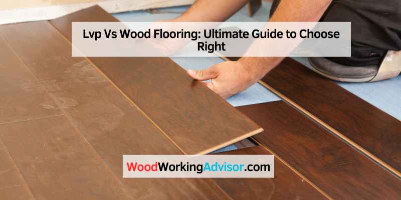 Lvp Vs Wood Flooring