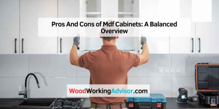 Pros And Cons of MDF Cabinets: A Balanced Overview – Woodworking Advisor