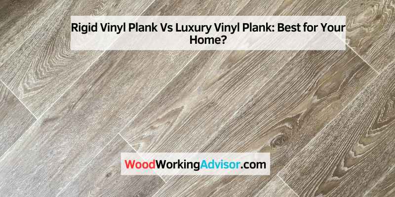Rigid Vinyl Plank Vs Luxury Vinyl Plank
