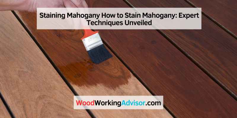 Staining Mahogany How to Stain Mahogany