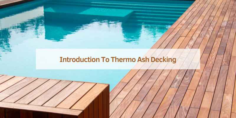 Introduction To Thermo Ash Decking