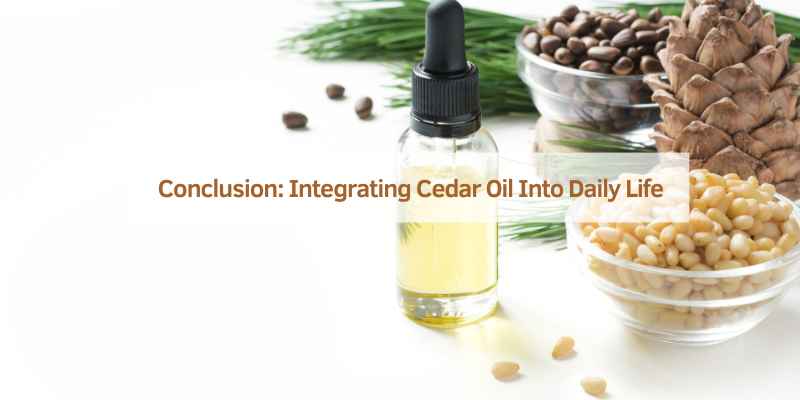 Conclusion: Integrating Cedar Oil Into Daily Life