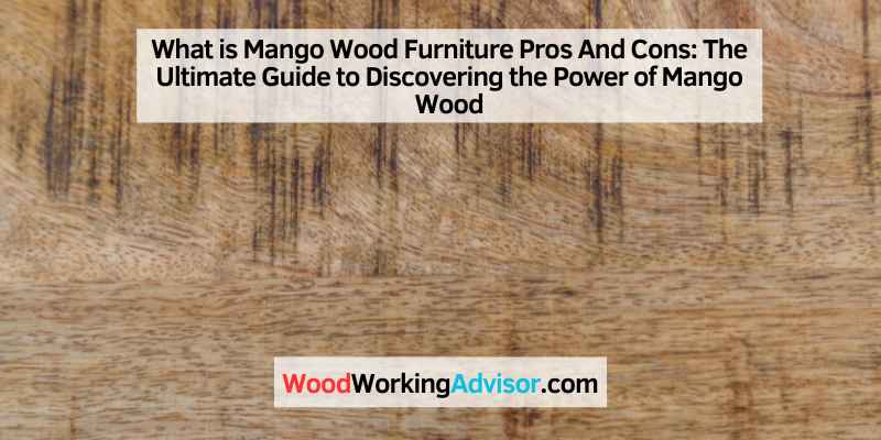 What is Mango Wood Furniture Pros And Cons