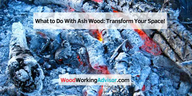 What to Do With Ash Wood