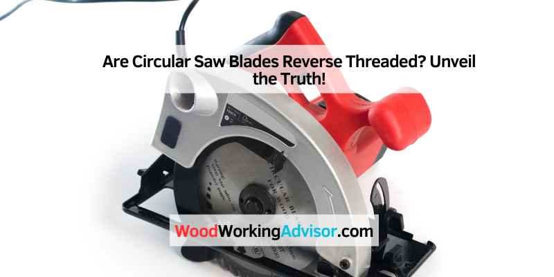 Are Circular Saw Blades Reverse Threaded