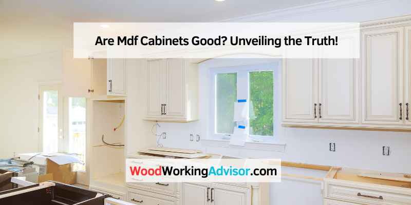 Are Mdf Cabinets Good