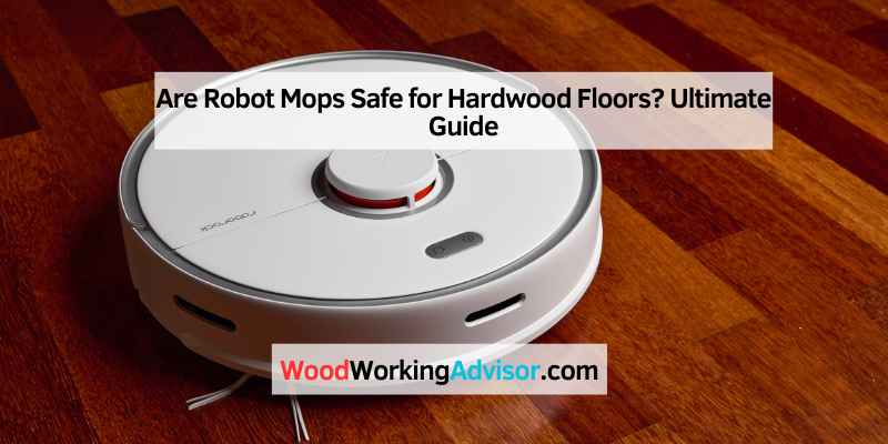 Are Robot Mops Safe for Hardwood Floors (3)