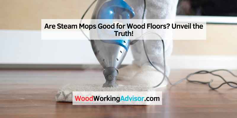 Are Steam Mops Good for Wood Floors