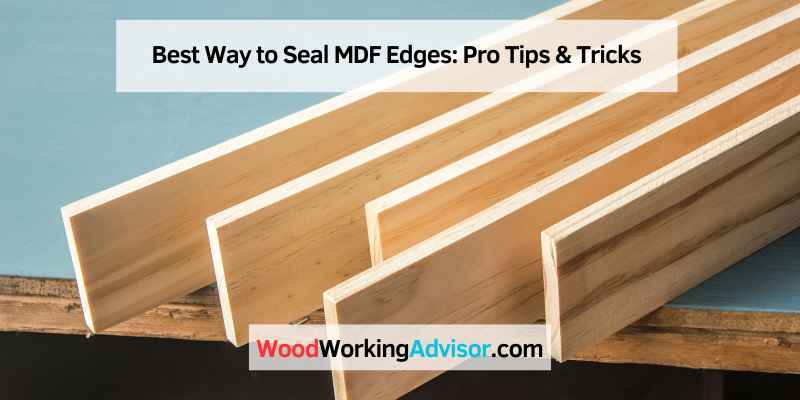 Best Way to Seal MDF Edges