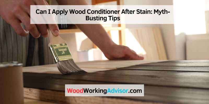 Can I Apply Wood Conditioner After Stain