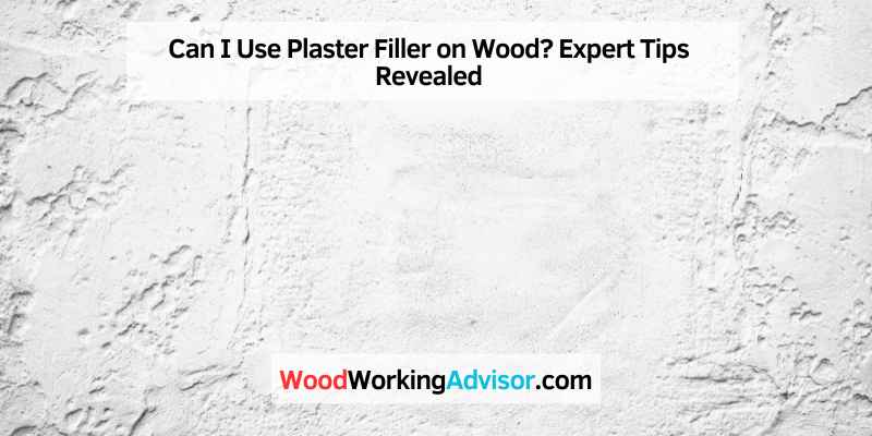 Can I Use Plaster Filler on Wood