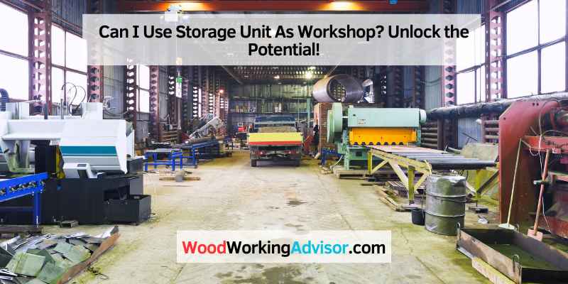 Can I Use Storage Unit As Workshop