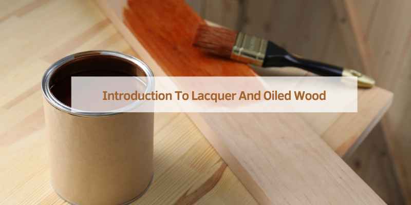 Introduction To Lacquer And Oiled Wood