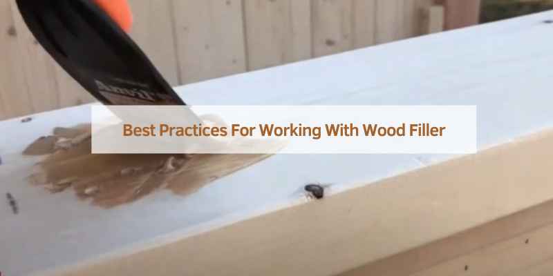 Best Practices For Working With Wood Filler