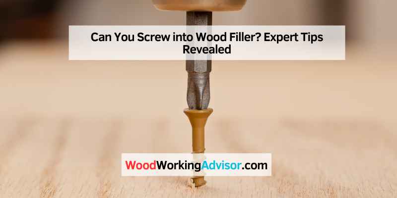 Can You Screw into Wood Filler